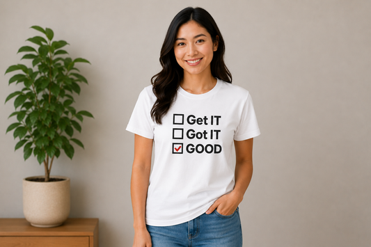 Get IT, Got IT, GOOD - Unisex Motivational Tshirt